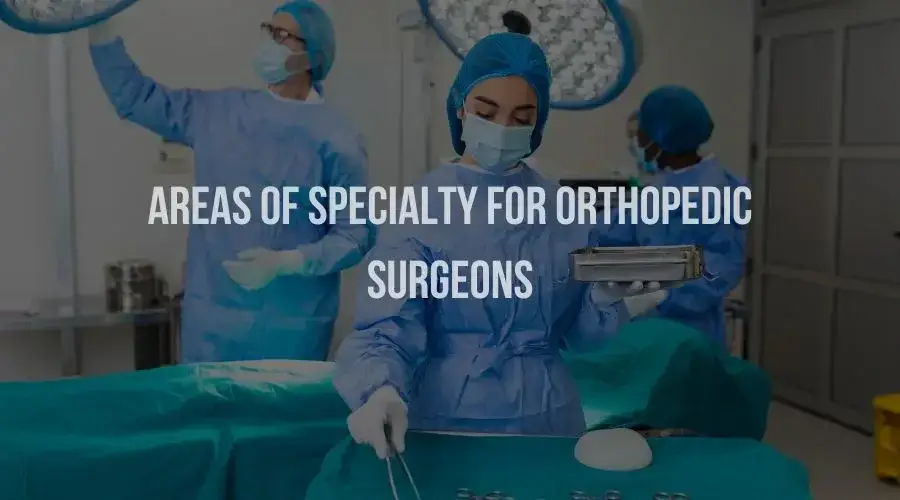 Areas of Specialty for Orthopedic Surgeons