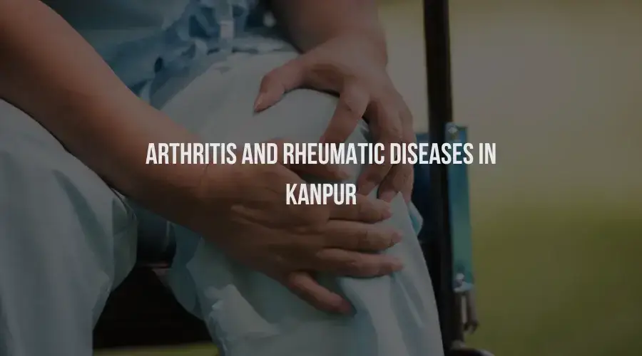 Arthritis and Rheumatic Diseases in Kanpur