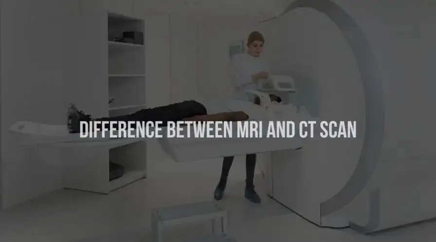 Difference Between MRI and CT Scan