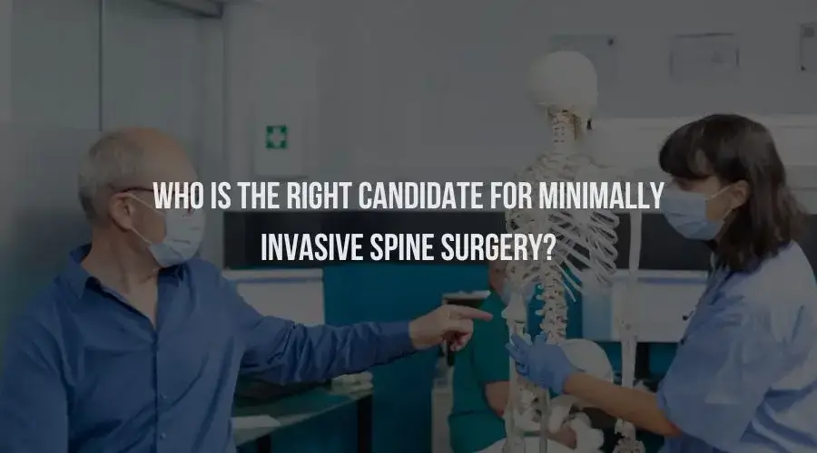 Who Is the Right Candidate for Minimally Invasive Spine Surgery?